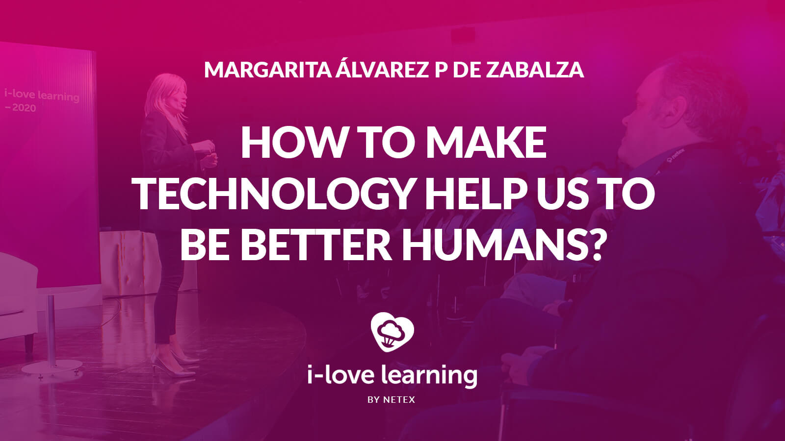 How to make technology help us to be better humans? We Love Learning